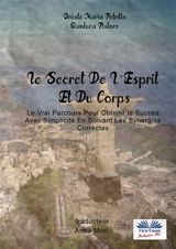 LE SECRET DE L&APOS;ESPRIT ET DU CORPS