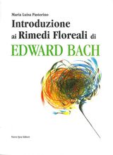 INTRODUZIONE AI RIMEDI FLOREALI DI EDWARD BACH
QUADERNI DEL VIVERE MEGLIO