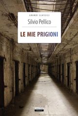 LE MIE PRIGIONI
GRANDI CLASSICI