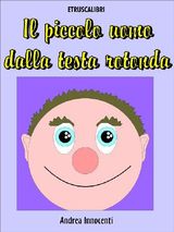 IL PICCOLO UOMO DALLA TESTA ROTONDA