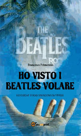 HO VISTO I BEATLES VOLARE:; YESTERDAY TODAY EMOZIONI DA VIVERE