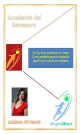 DIETA? UNA QUESTIONE DI TESTA. COME PERDERE PESO MANGIANDO QUELLO CHE VUOI E PER SEMPRE