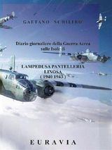 DIARIO GIORNALIERO DELLA GUERRA AEREA SULLE ISOLE DI LAMPEDUSA- PANTELLERIA (1940 - 1943)