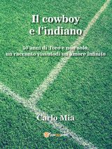 IL COWBOY E LINDIANO... 50 DI TORO E NON SOLO, UN RACCONTO VISSUTO DI UN AMORE INFINITO