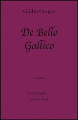 DE BELLO GALLICO DI GIULIO CESARE IN EBOOK
GRANDI CLASSICI