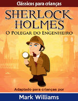 SHERLOCK HOLMES: SHERLOCK PARA CRIANAS: O POLEGAR DO ENGENHEIRO