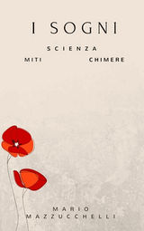 I SOGNI: SCIENZA - MITI - CHIMERE