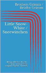 LITTLE SNOW-WHITE / SNEEWITTCHEN (BILINGUAL EDITION: ENGLISH - GERMAN / ZWEISPRACHIGE AUSGABE: ENGLISCH - DEUTSCH)