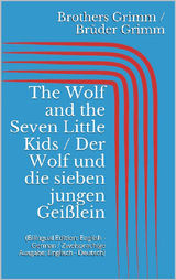 THE WOLF AND THE SEVEN LITTLE KIDS / DER WOLF UND DIE SIEBEN JUNGEN GEISSLEIN (BILINGUAL EDITION: ENGLISH - GERMAN / ZWEISPRACHIGE AUSGABE: ENGLISCH - DEUTSCH)