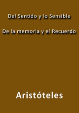 DEL SENTIDO Y LO SENSIBLE, DE LA MEMORIA Y EL RECUERDO