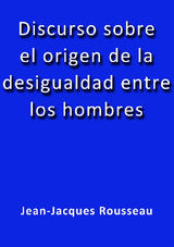 DISCURSO SOBRE EL ORIGEN DE LA DESIGUALDAD ENTRE LOS HOMBRES