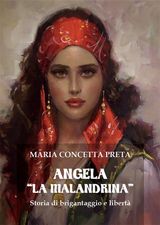 ANGELA LA MALANDRINA. STORIA DI BRIGANTAGGIO E LIBERT