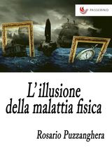 LILLUSIONE DELLA MALATTIA FISICA 