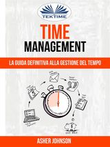 TIME MANAGEMENT: LA GUIDA DEFINITIVA ALLA GESTIONE DEL TEMPO