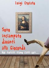 SONO INCIAMPATO DAVANTI ALLA GIOCONDA