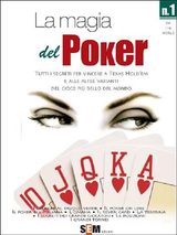LA MAGIA DEL POKER - TUTTI I SEGRETI PER VINCERE A TEXAS HOLDEM E ALLE ALTRE VARIANTI DEL GIOCO PIù BELLO DEL MONDO