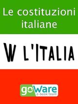 W LITALIA - LE COSTITUZIONI ITALIANE. LO STATUTO ALBERTINO, LA COSTITUZIONE ITALIANA, LA COSTITUZIONE EUROPEA