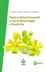 SEGNI E SINTOMI INUSUALI O RARI IN GINECOLOGIA E OSTETRICIA
SEGNI E SINTOMI INUSUALI O RARI