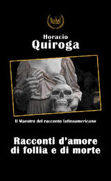 RACCONTI DI AMORE DI FOLLIA E DI MORTE