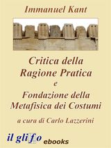 CRITICA DELLA RAGIONE PRATICA E FONDAZIONE DELLA METAFISICA DEI COSTUMI