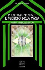 L&APOS;ENERGIA MENTALE: IL SEGRETO DELLA MAGIA