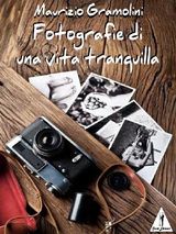 FOTOGRAFIE DI UNA VITA TRANQUILLA