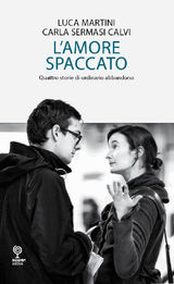 LAMORE SPACCATO - QUATTRO STORIE DI ORDINARIO ABBANDONO
PROPOSTE