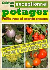 CULTIVER UN POTAGER EXCEPTIONNEL. PETITS TRUCS ET SECRETS ANCIENS
CULTIVER UN POTAGER