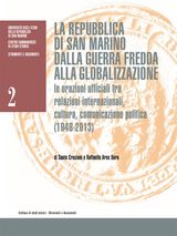 LA REPUBBLICA DI SAN MARINO  DALLA GUERRA FREDDA ALLA GLOBALIZZAZIONE. LE ORAZIONI UFFICIALI TRA RELAZIONI INTERNAZIONALI, CULTURA, COMUNICAZIONE POLITICA (1948-2013)
COLLANA SAMMARINESE DI STUDI STORICI - STRUMENTI E DOCUMENTI