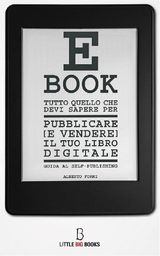 TUTTO QUELLO CHE DEVI SAPERE PER PUBBLICARE (E VENDERE) IL TUO E-BOOK - GUIDA AL SELF-PUBLISHING