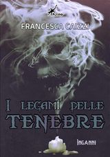 I LEGAMI DELLE TENEBRE
DARKNESS TIES SAGA