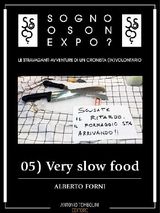 SOGNO O SON EXPO? - 05 VERY SLOW FOOD