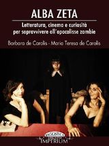 ALBA ZETA - LETTERATURA, CINEMA E CURIOSIT PER SOPRAVVIVERE ALLAPOCALISSE ZOMBIE