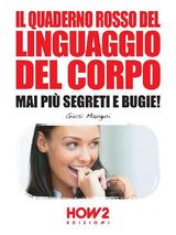 MANUALE DEL LINGUAGGIO DEL CORPO. SCOPRI SEGRETI E TECNICHE DELLA COMUNICAZIONE NON VERBALE E DIVENTA UN ASSO DELLA SEDUZIONE