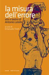 LA MISURA DELLERRORE. VITA E TEATRO DI ANTONIO LATELLA