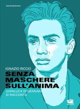 SENZA MASCHERE SULLANIMA. GIANLUCA DI GENNARO SI RACCONTA
TESTIMONI