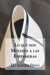 LO QUE NOS MOLESTA A LAS ENFERMERAS
COLECCIN ENFERMERA