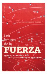 LOS LMITES DE LA FUERZA: MITOS Y VERDADES SOBRE DERECHOS HUMANOS