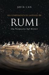 LES FONDEMENTS DE LA PENSEE DE RUMI - UNE PERSPECTIVE SUFI MEVLEVI