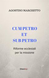 CUM PETRO ET SUB PETRO. RIFORME ECCLESIALI PER LA MISSIONE