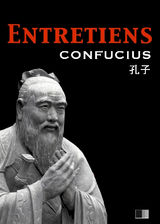 LES ENTRETIENS DE CONFUCIUS ET DE SES DISCIPLES