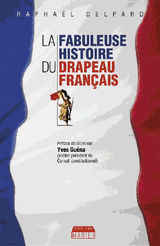 LA FABULEUSE HISTOIRE DU DRAPEAU FRANAIS