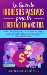 LA GUA DE INGRESOS PASIVOS PARA LA LIBERTAD FINANCIERA