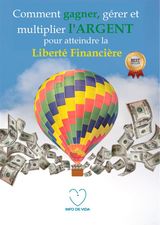 COMMENT GAGNER, GRER ET MULTIPLIER LARGENT POUR ATTEINDRE LA LIBERT FINANCIRE