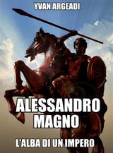 ALESSANDRO MAGNO: LALBA DI UN IMPERO