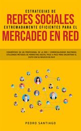 ESTRATEGIAS DE REDES SOCIALES EXTREMADAMENTE EFICIENTES PARA EL MERCADEO EN RED
