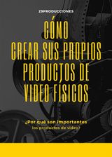 CMO CREAR SUS PROPIOS PRODUCTOS DE VIDEO FSICOS