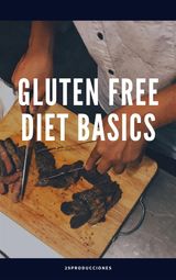 GLUTEN FREE DIET BASICS