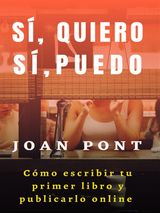 S, QUIERO. S, PUEDO. CMO ESCRIBIR TU PRIMER LIBRO Y PUBLICARLO ONLINE.
S, QUIERO. S, PUEDO.