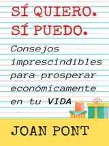 S, QUIERO. S, PUEDO. CONSEJOS IMPRESCINDIBLES PARA PROSPERAR ECONMICAMENTE EN TU VIDA
S, QUIERO. S, PUEDO.